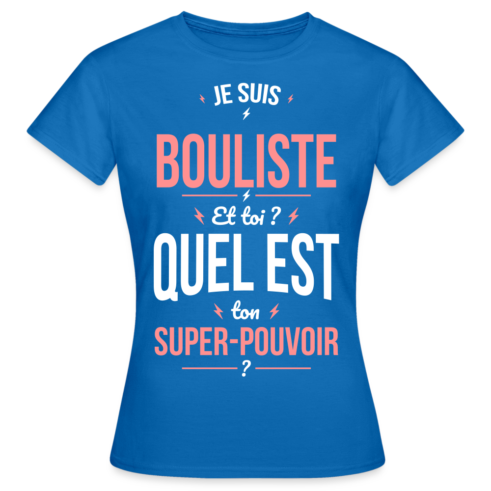 T-shirt Femme - Je suis bouliste - Super-pouvoir - bleu royal