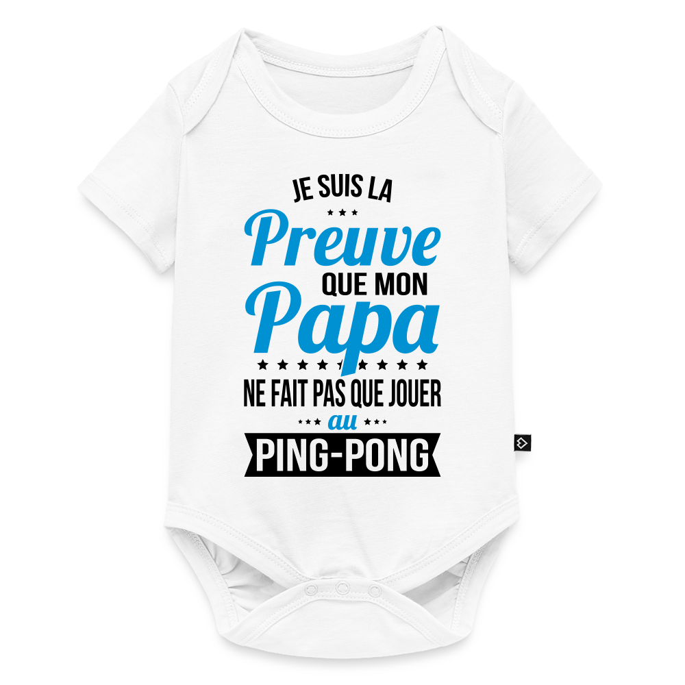 Body Bébé bio manches courtes - Mon Papa Ne Fait Pas Que Jouer Au Ping-Pong - blanc