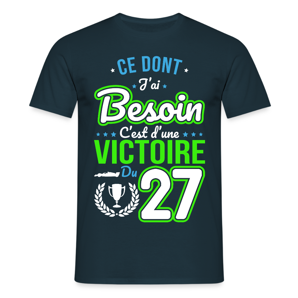 T-shirt Homme - Ce dont j'ai besoin c'est d'une victoire du 27 - marine