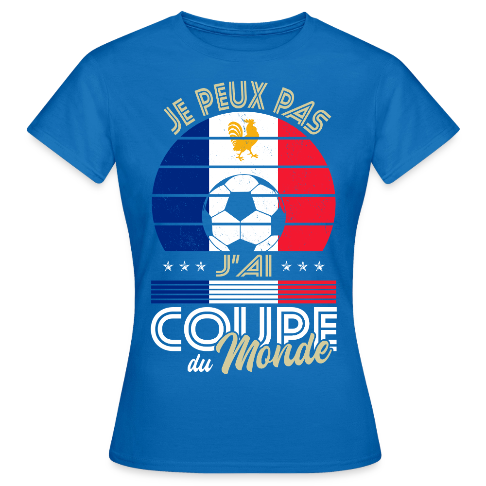 T-shirt Femme - Je peux pas j'ai Coupe du Monde - France - bleu royal