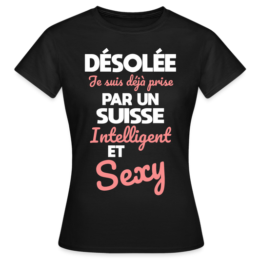 T-shirt Femme - Je suis déjà prise par un Suisse intelligent et sexy - noir