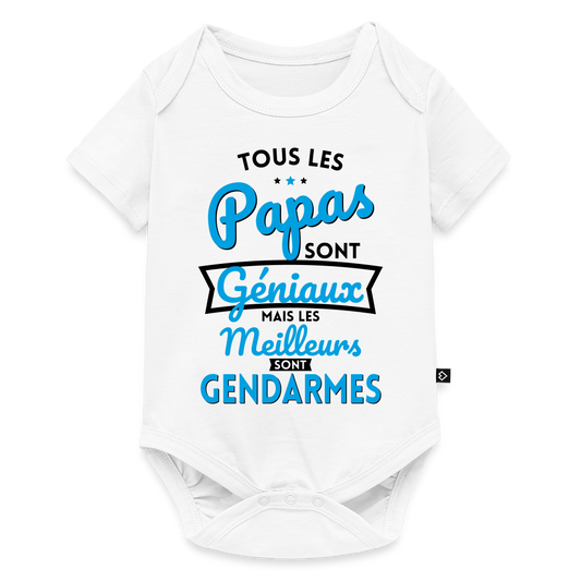 Body Bébé bio manches courtes - Papas géniaux - Les meilleurs sont gendarmes - blanc