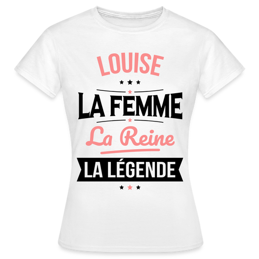 T-shirt Femme - Louise - la Femme - la Reine - la Légende - blanc