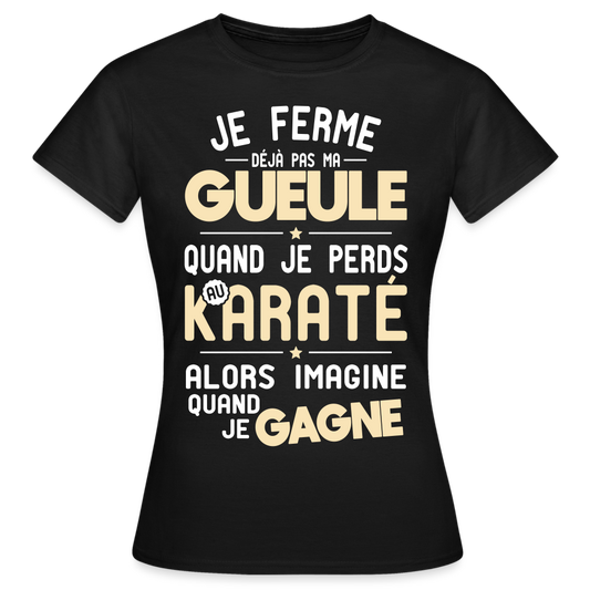 T-shirt Femme - Je ferme pas ma gueule quand je perds au karaté - noir