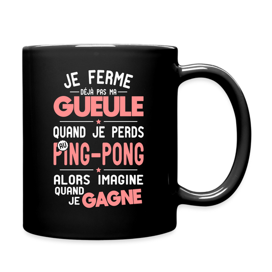 Mug uni - Je ferme pas ma gueule quand je perds au ping-pong - noir