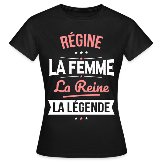 T-shirt Femme - Régine - la Femme - la Reine - la Légende - noir