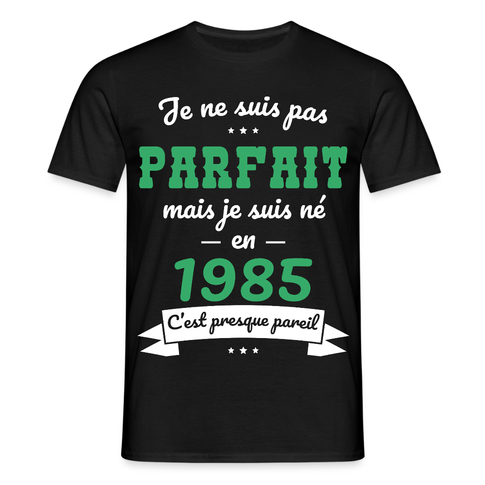 T-shirt Homme - Anniversaire 40 Ans - Pas parfait mais né en 1985 - noir