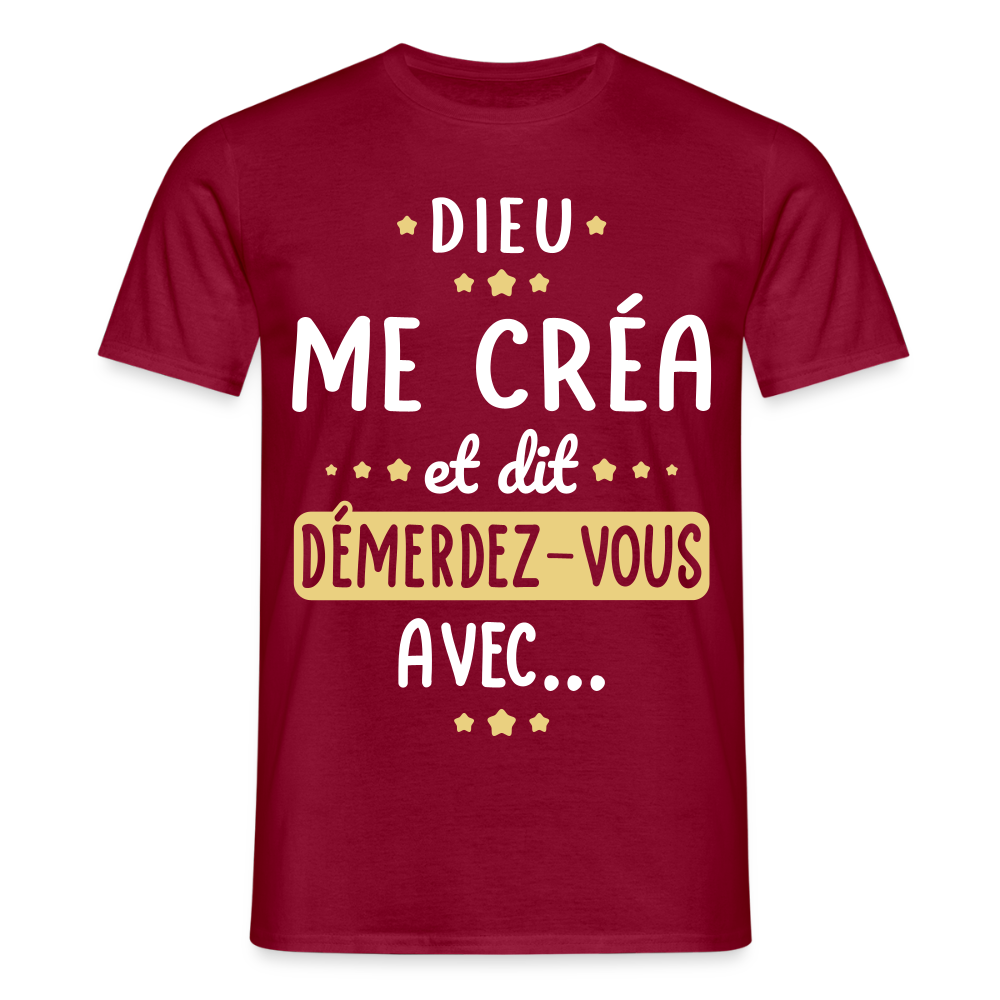 T-shirt Homme - Dieu me créa et dit démerdez-vous avec - rouge brique