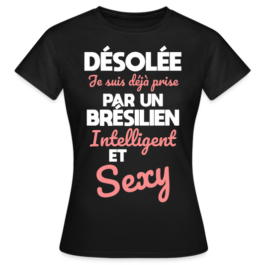 T-shirt Femme - Je suis déjà prise par un Brésilien intelligent et sexy - noir