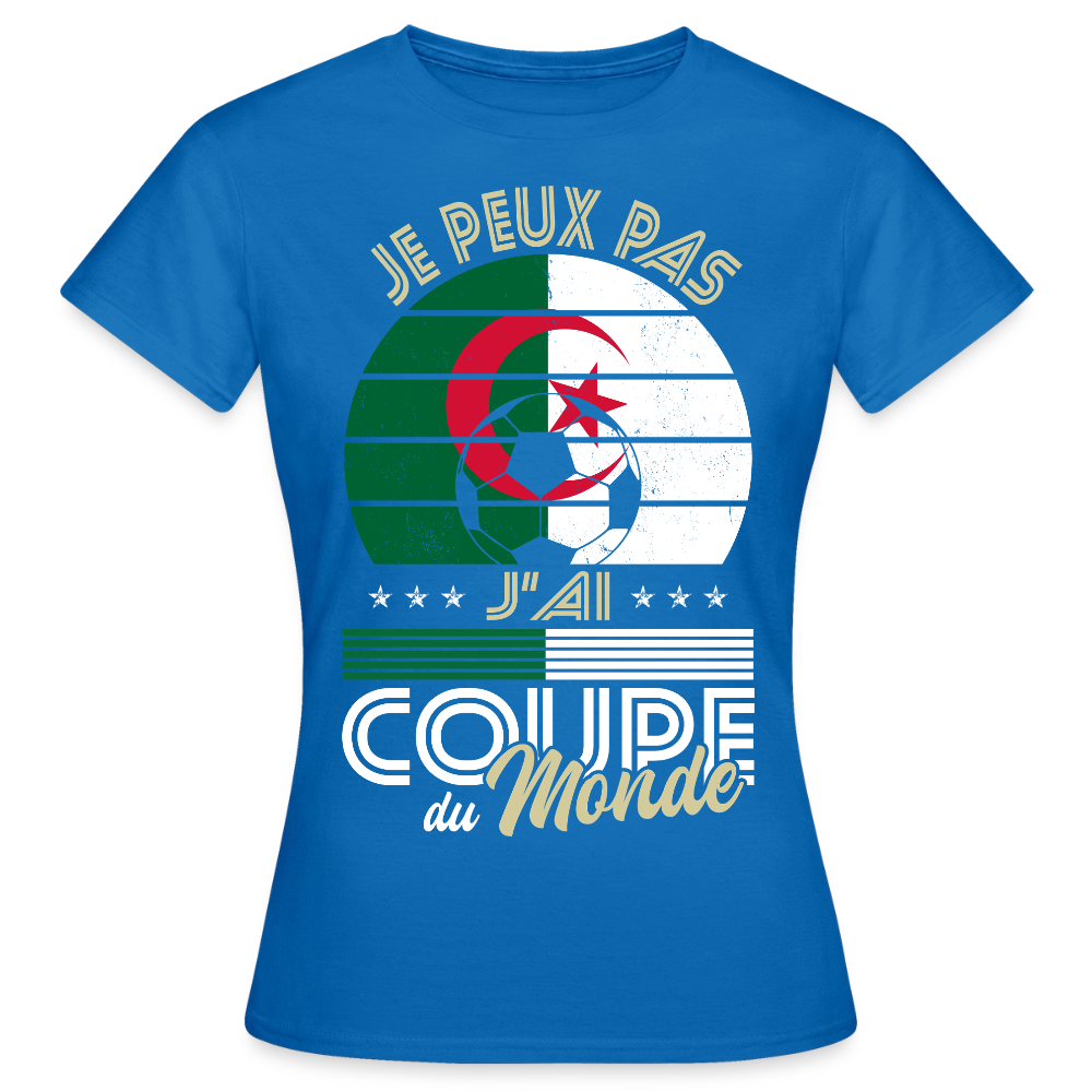 T-shirt Femme - Je peux pas j'ai Coupe du Monde - Algérie - bleu royal