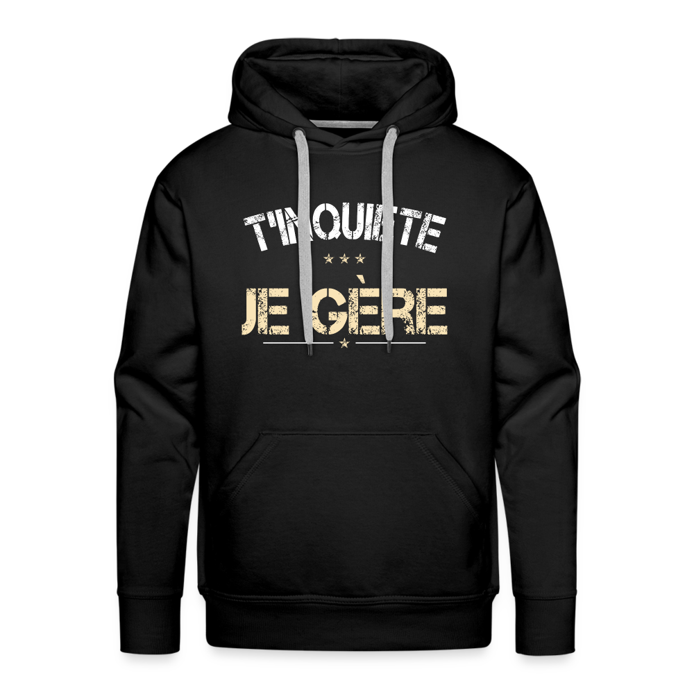 Sweat à capuche Premium Homme - T'inquiète, je gère - noir