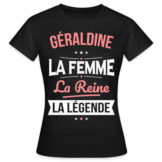T-shirt Femme - Géraldine - la Femme - la Reine - la Légende - noir