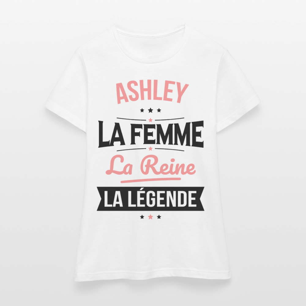 T-shirt Femme - Ashley - la Femme - la Reine - la Légende - blanc