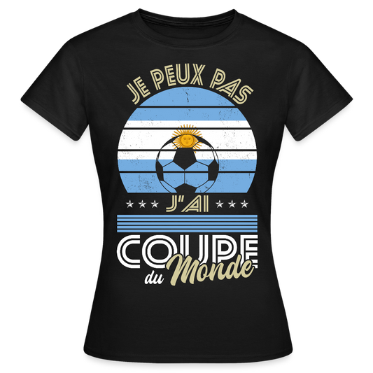 T-shirt Femme - Je peux pas j'ai Coupe du Monde - Argentine - noir