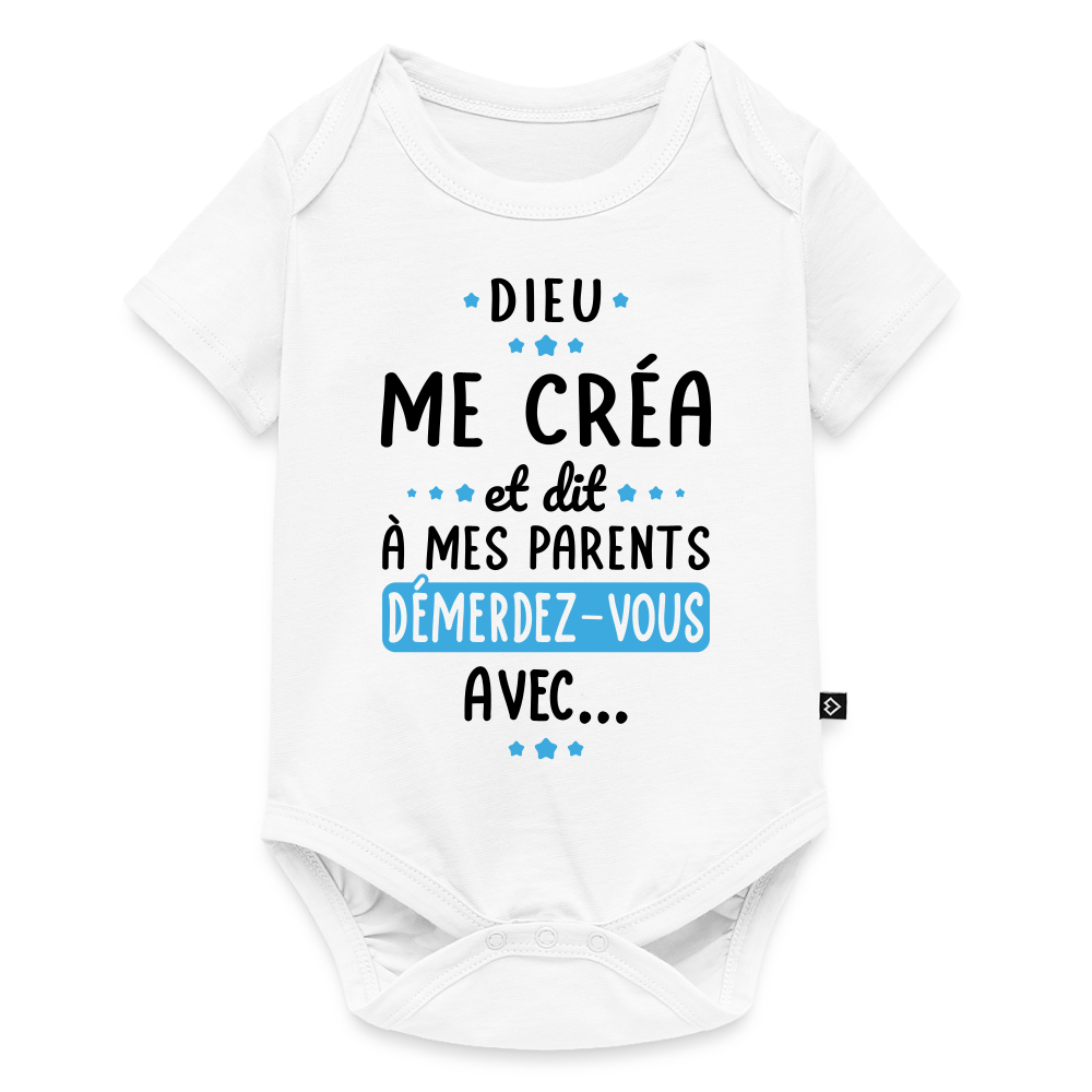 Body Bébé bio manches courtes - Dieu me créa et dit à mes parents démerdez-vous avec - blanc