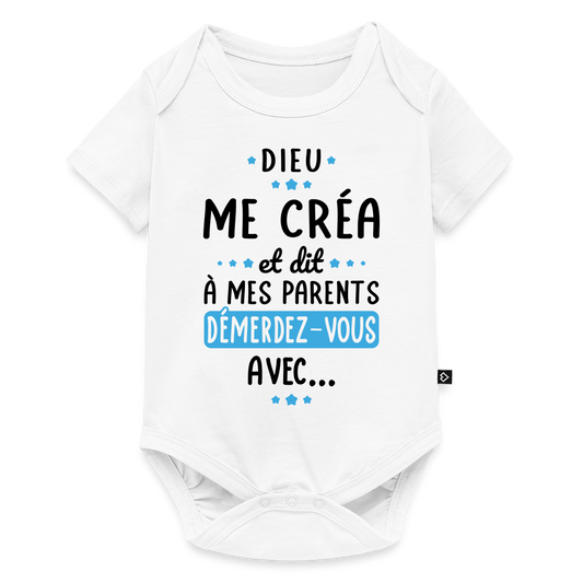 Body Bébé bio manches courtes - Dieu me créa et dit à mes parents démerdez-vous avec - blanc