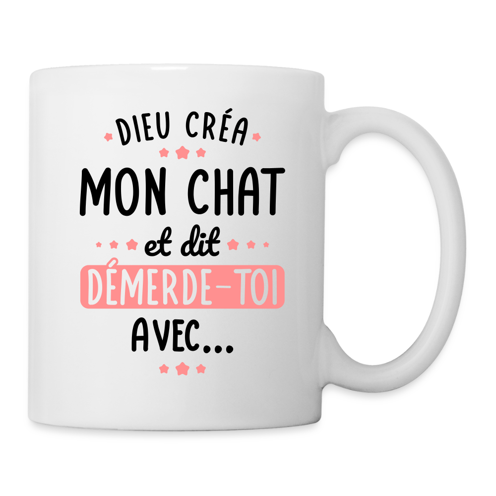 Mug blanc - Dieu créa mon chat et dit démerde-toi avec - blanc