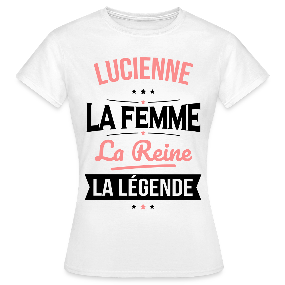 T-shirt Femme - Lucienne - la Femme - la Reine - la Légende - blanc