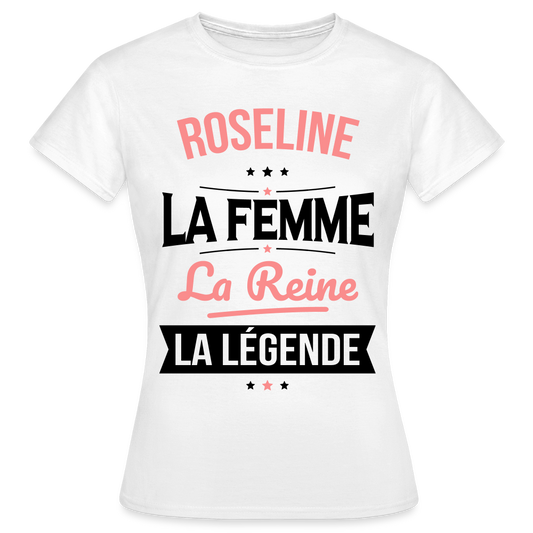 T-shirt Femme - Roseline - la Femme - la Reine - la Légende - blanc