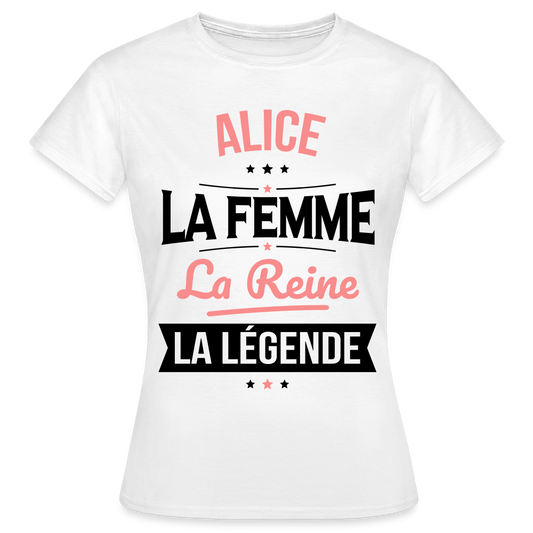 T-shirt Femme - Alice - la Femme - la Reine - la Légende - blanc
