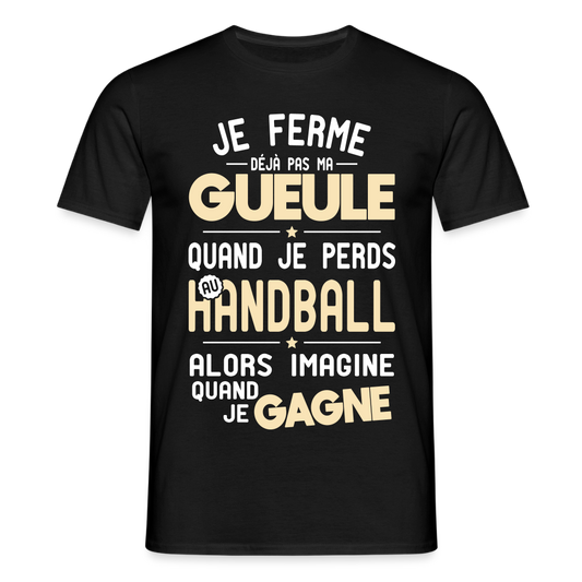 T-shirt Homme - Je ferme pas ma gueule quand je perds au handball - noir