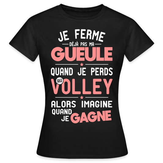 T-shirt Femme - Je ferme pas ma gueule quand je perds au volley - noir