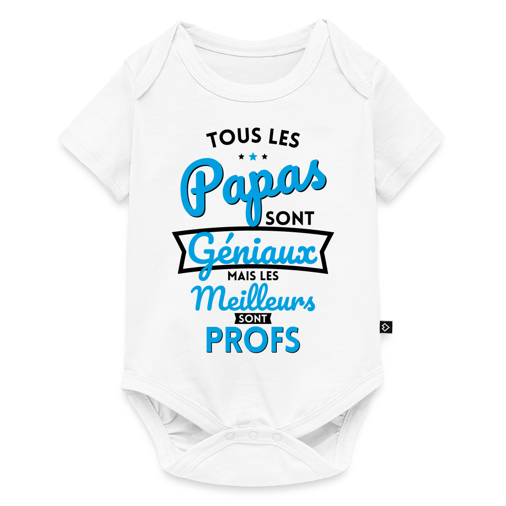 Body Bébé bio manches courtes - Papas géniaux - Les meilleurs sont profs - blanc