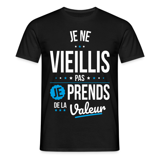 T-shirt Homme - Anniversaire - Je Ne Vieillis Pas Je Prends De La Valeur - noir