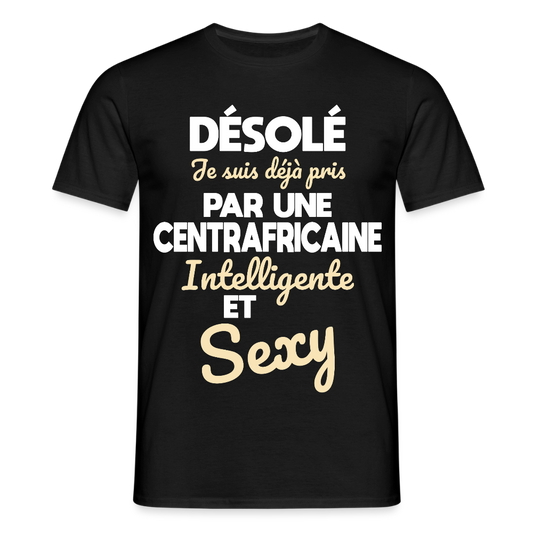 T-shirt Homme -  Je suis déjà pris par une Centrafricaine intelligente et sexy - noir