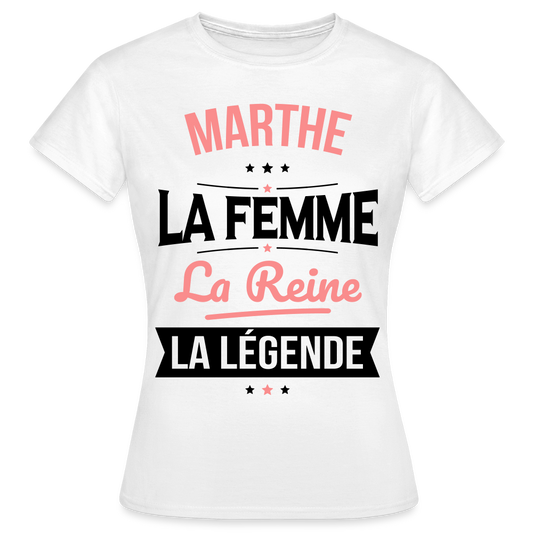 T-shirt Femme - Marthe - la Femme - la Reine - la Légende - blanc
