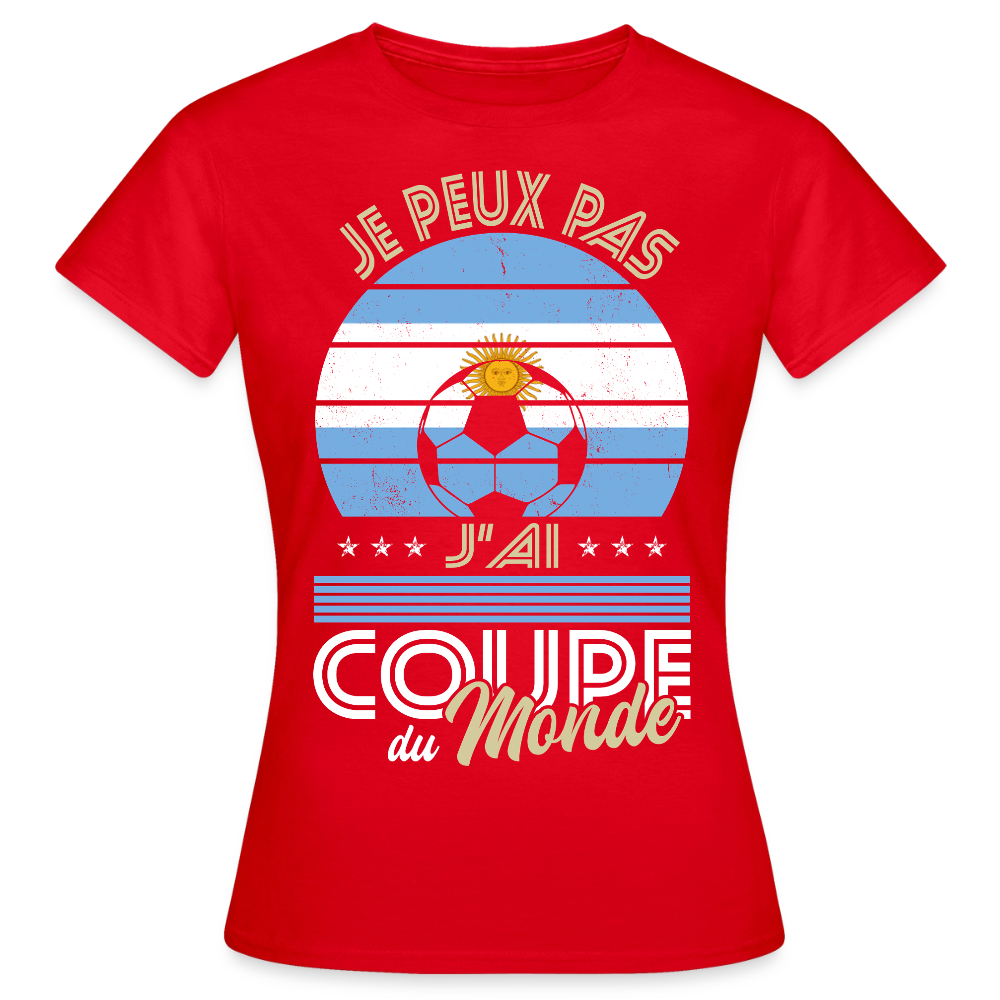 T-shirt Femme - Je peux pas j'ai Coupe du Monde - Argentine - rouge