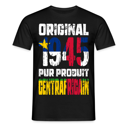 T-shirt Homme - Anniversaire 80 Ans - Original 1945 - Pur produit Centrafricain - noir
