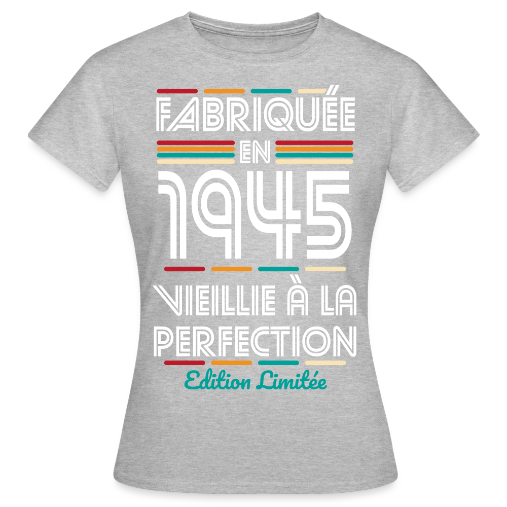 T-shirt Femme - Anniversaire 80 Ans - Fabriquée en 1945 - gris chiné
