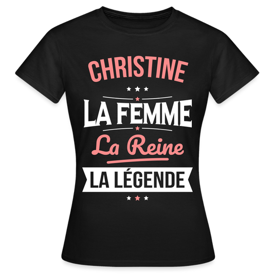 T-shirt Femme - Christine - la Femme - la Reine - la Légende - noir