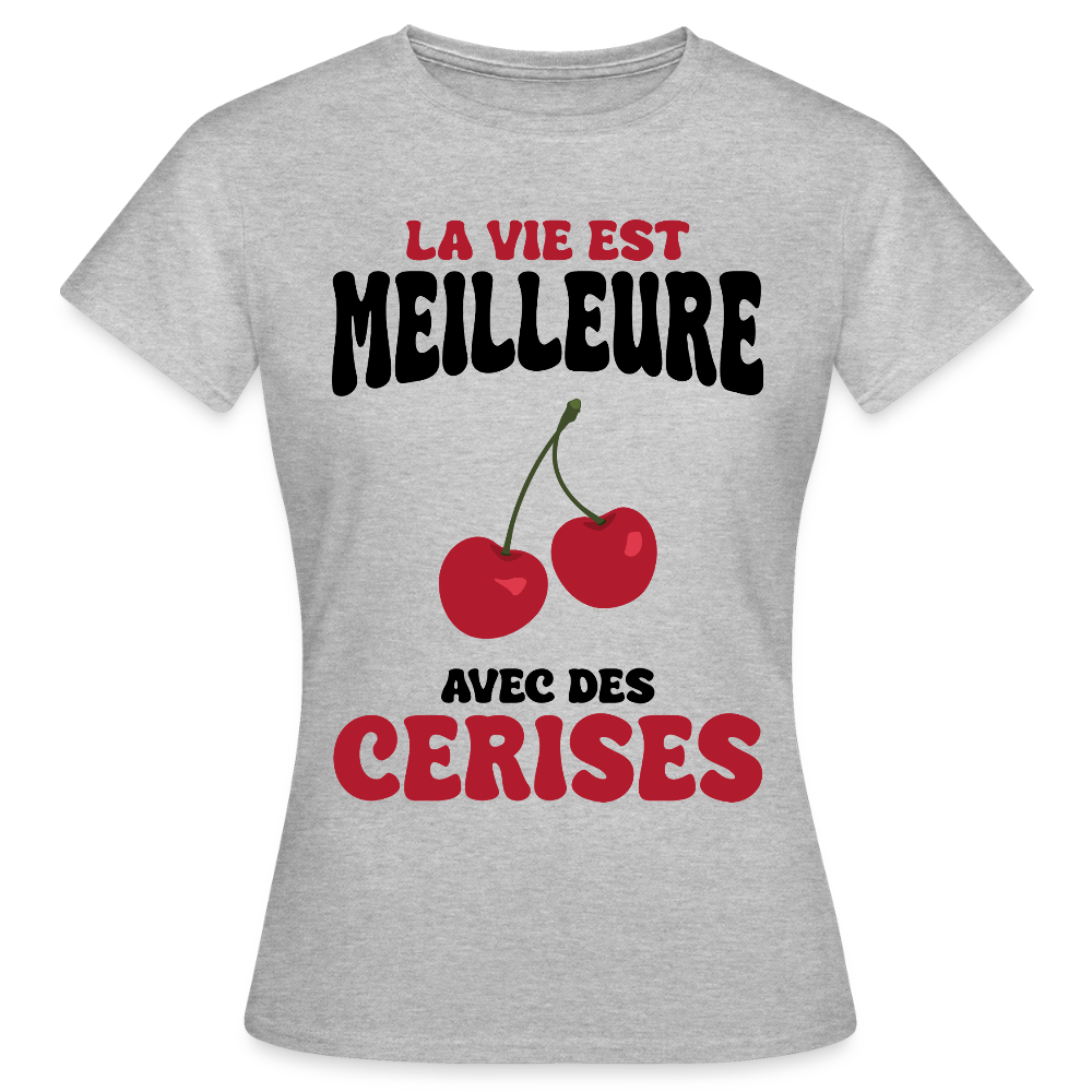 T-shirt Femme - La vie est meilleure avec des cerises - gris chiné