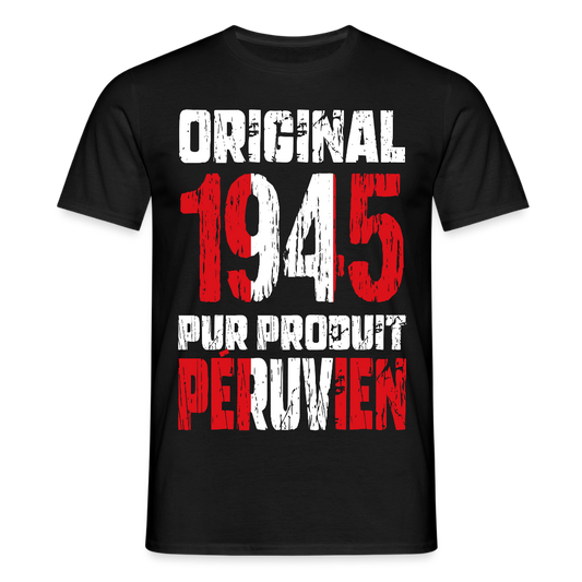 T-shirt Homme - Anniversaire 80 Ans - Original 1945 - Pur produit Péruvien - noir