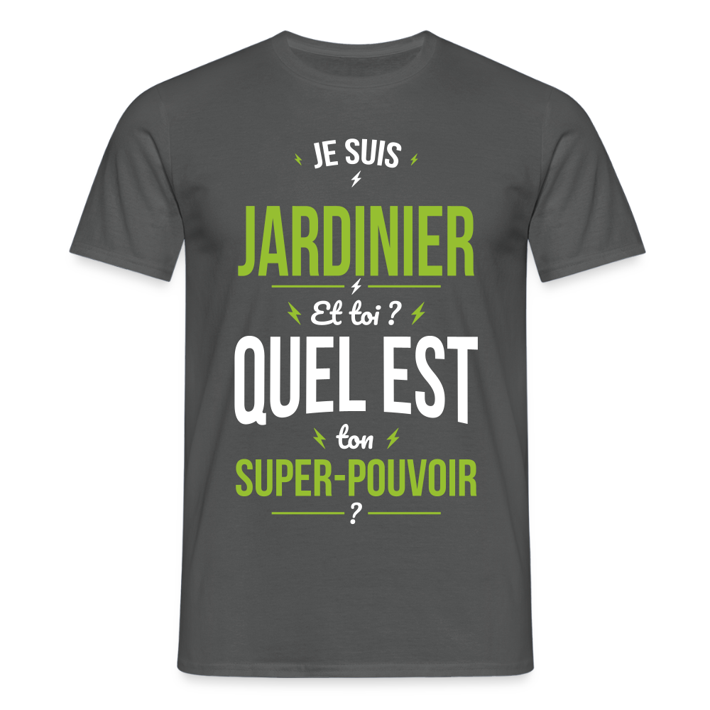 T-shirt Homme - Je suis jardinier - Super-pouvoir - charbon