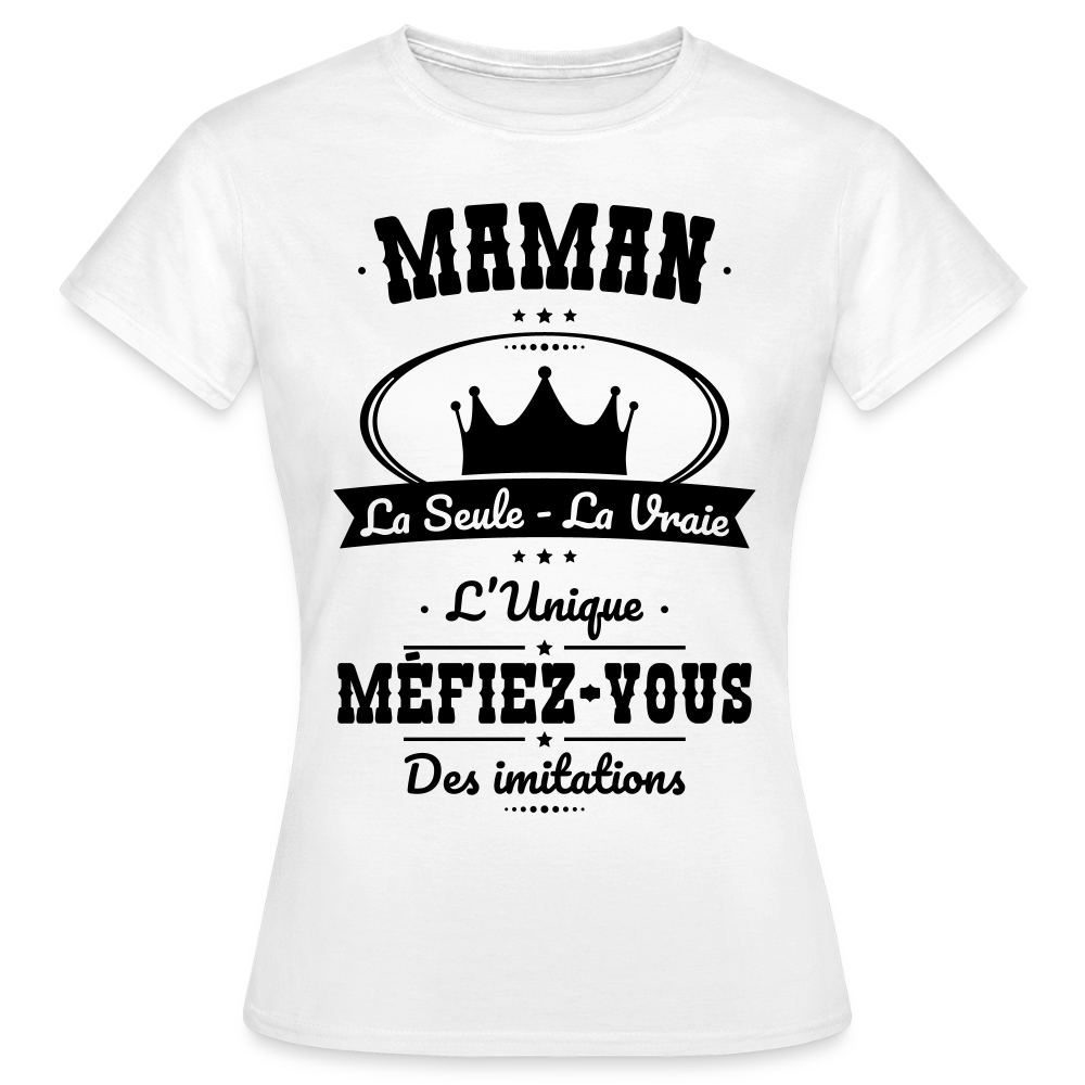 T-shirt Femme - Maman - la seule - la vraie - l'unique - blanc