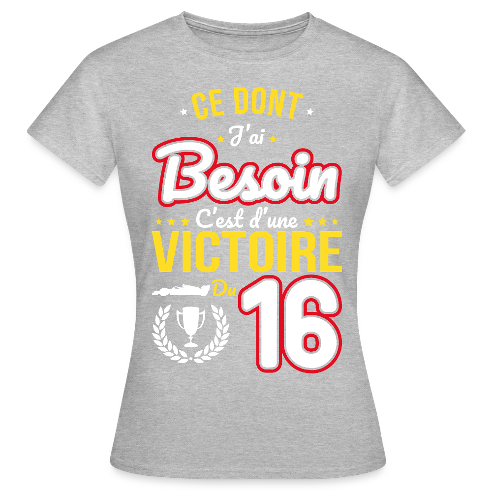 T-shirt Femme - Ce dont j'ai besoin c'est d'une victoire du 16 - gris chiné
