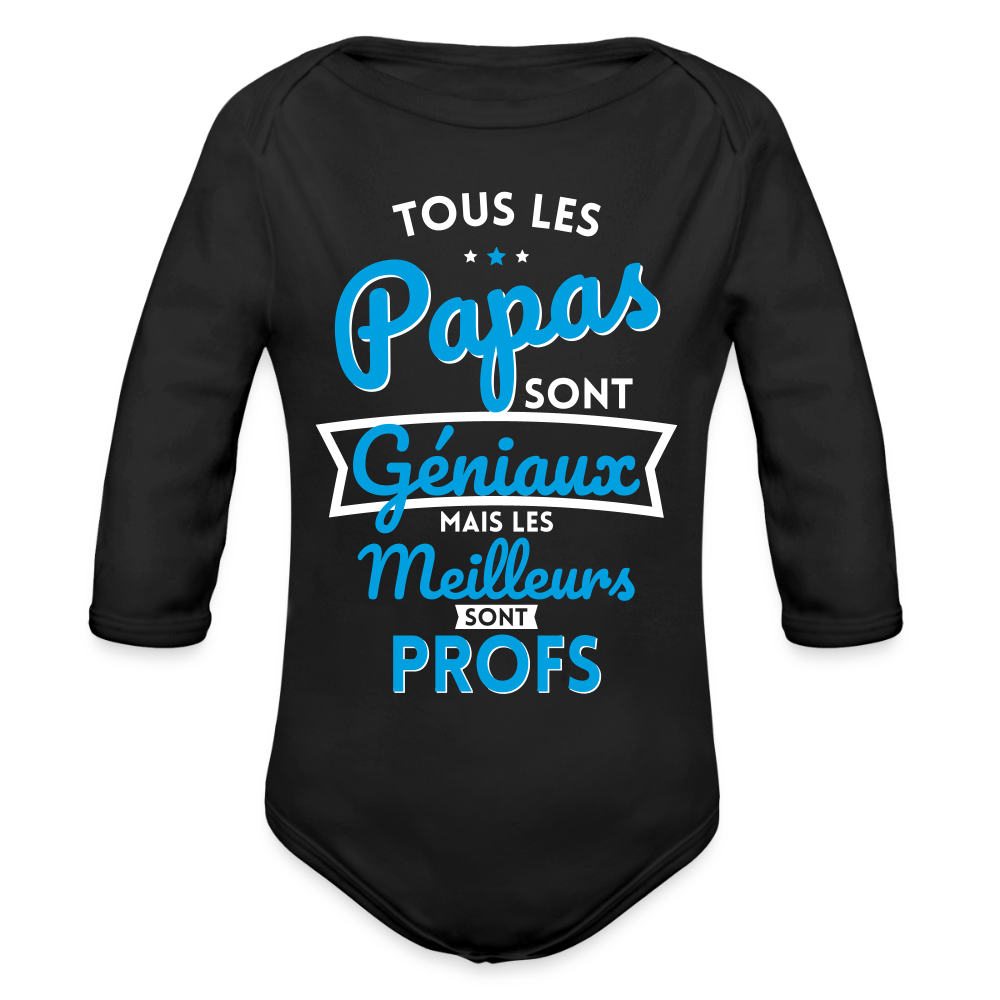 Body Bébé bio manches longues - Papas géniaux - Les meilleurs sont profs - noir
