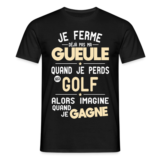 T-shirt Homme - Je ferme pas ma gueule quand je perds au golf - noir