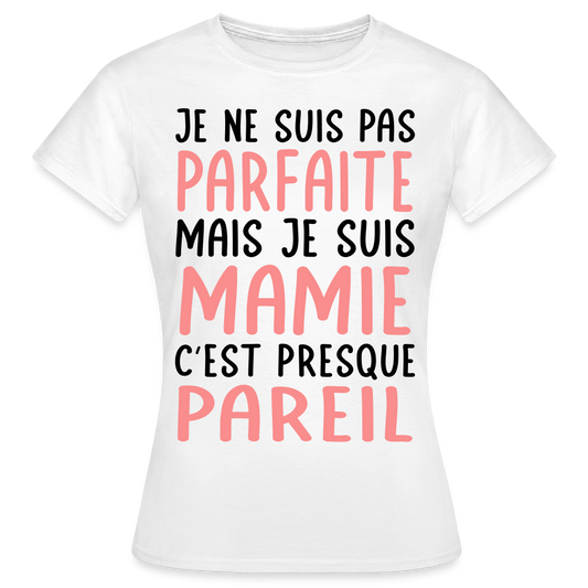 T-shirt Femme - Je ne suis pas parfaite mais je suis Mamie - blanc