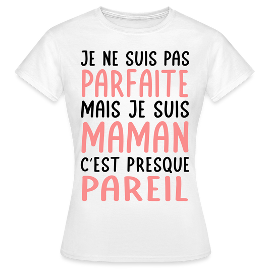 T-shirt Femme - Je ne suis pas parfaite mais je suis Maman - blanc