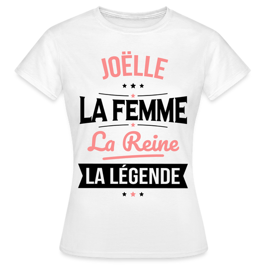 T-shirt Femme - Joëlle - la Femme - la Reine - la Légende - blanc