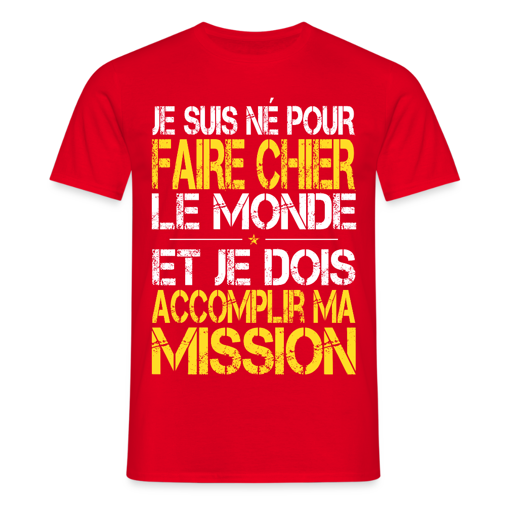 T-shirt Homme - Je suis né pour faire chier le Monde - rouge