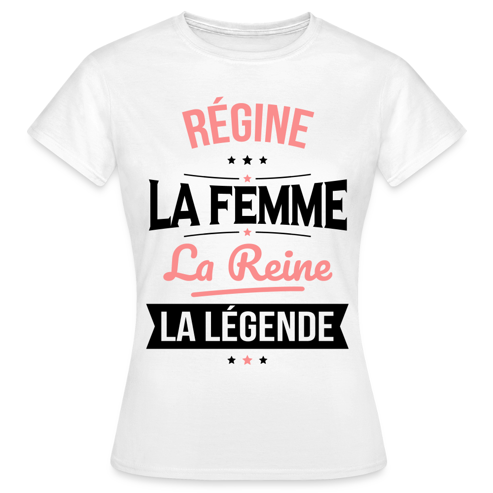 T-shirt Femme - Régine - la Femme - la Reine - la Légende - blanc