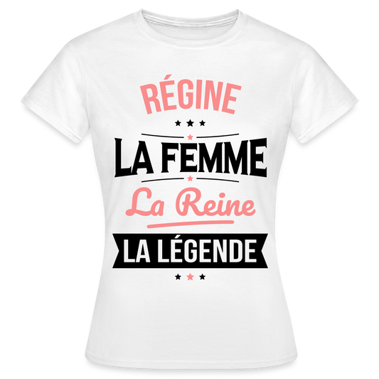 T-shirt Femme - Régine - la Femme - la Reine - la Légende - blanc