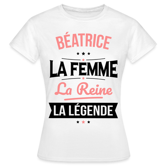 T-shirt Femme - Béatrice - la Femme - la Reine - la Légende - blanc