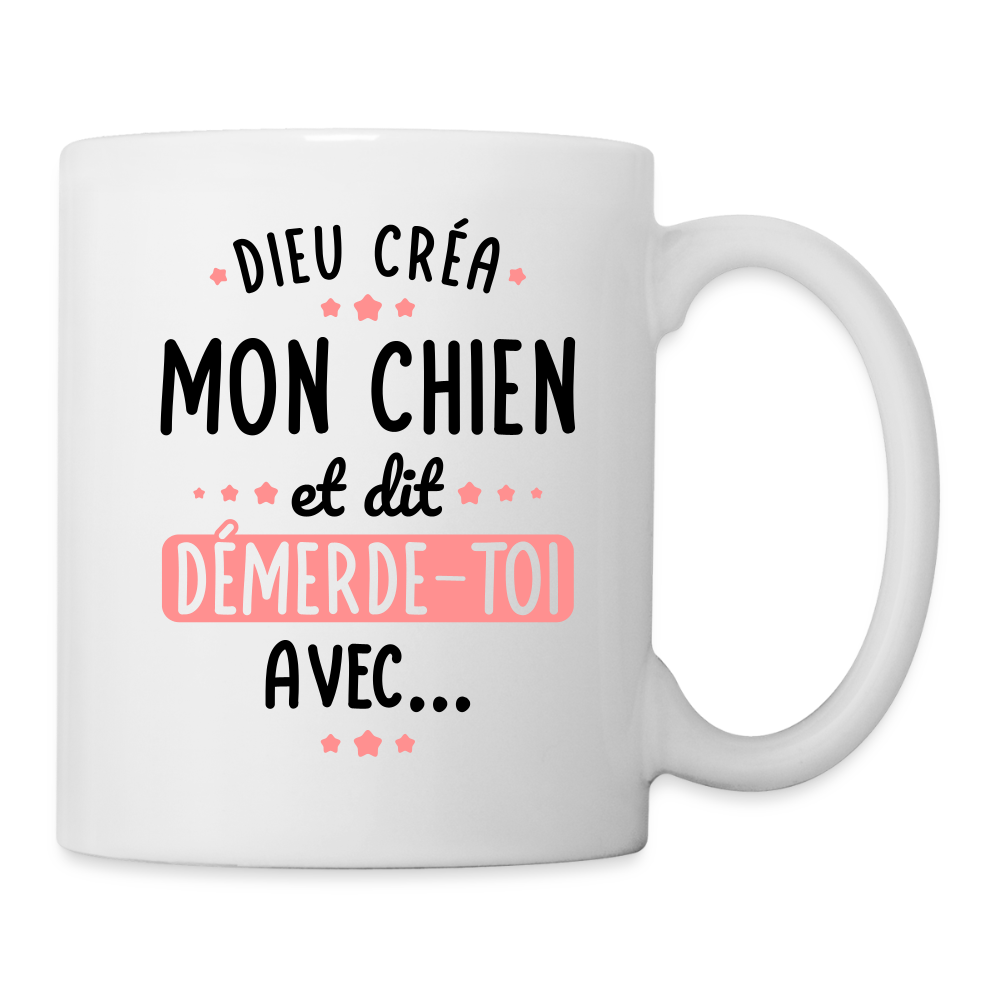 Mug blanc - Dieu créa mon chien et dit démerde-toi avec - blanc