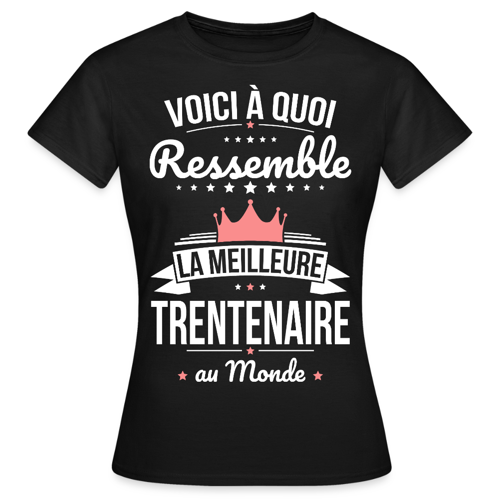 T-shirt Anniversaire Femme – La Meilleure Trentenaire au Monde - noir